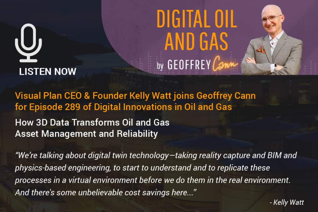 Kelly Watt joins Geoffrey Cann's podcast "Digital Innovations in Oil and Gas" focused on "How 3D Data Transforms Oil and Gas Asset Management and Reliability."